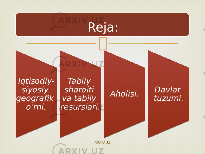  Iqtisodiy- siyosiy geografik o&#39;rni. Tabiiy sharoiti va tabiiy resurslari. Aholisi. Davlat tuzumi.Reja: ARXIV.UZ01 05 0B 06 14 05 17 0D 1A 1B 0318 