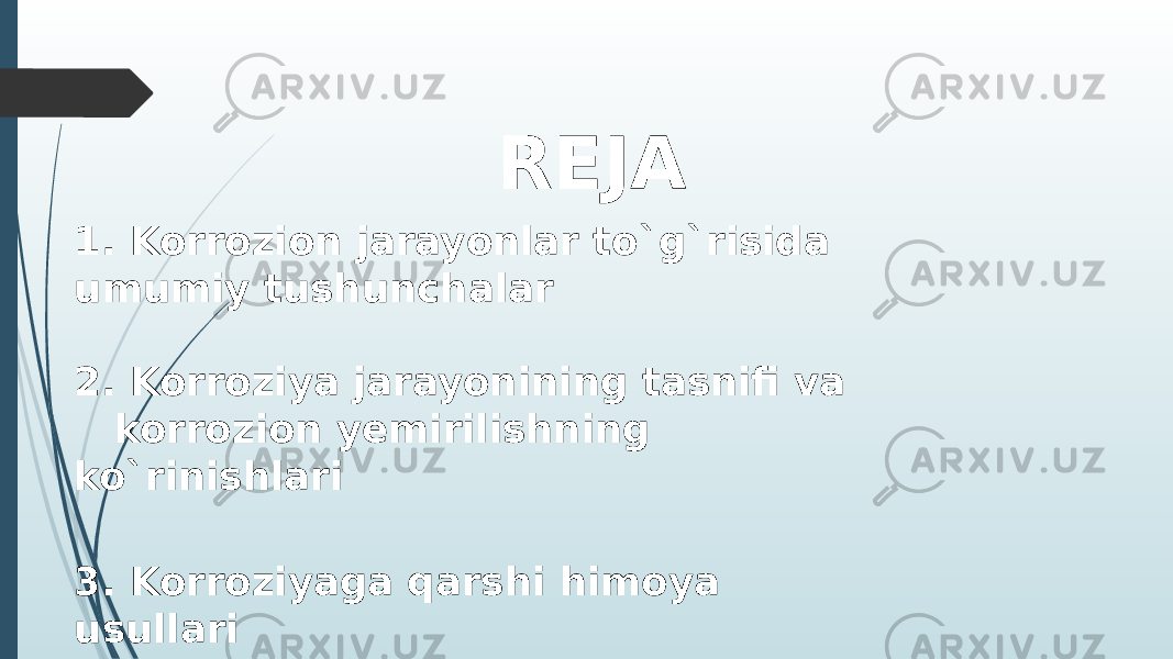  REJA 1. Korrozion jarayonlar to`g`risida umumiy tushunchalar 2. Korroziya jarayonining tasnifi va korrozion yemirilishning ko`rinishlari 3. Korroziyaga qarshi himoya usullari 