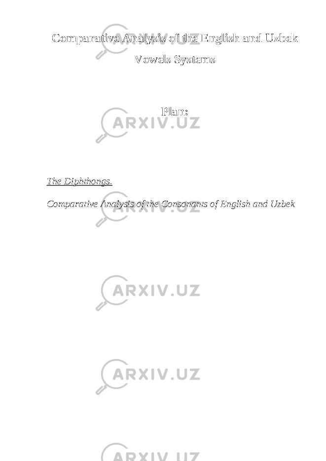 Comparative Analysis of the English and Uzbek Vowels Systems Plan: The Diphthongs. Comparative Analysis of the Consonants of English and Uzbek 
