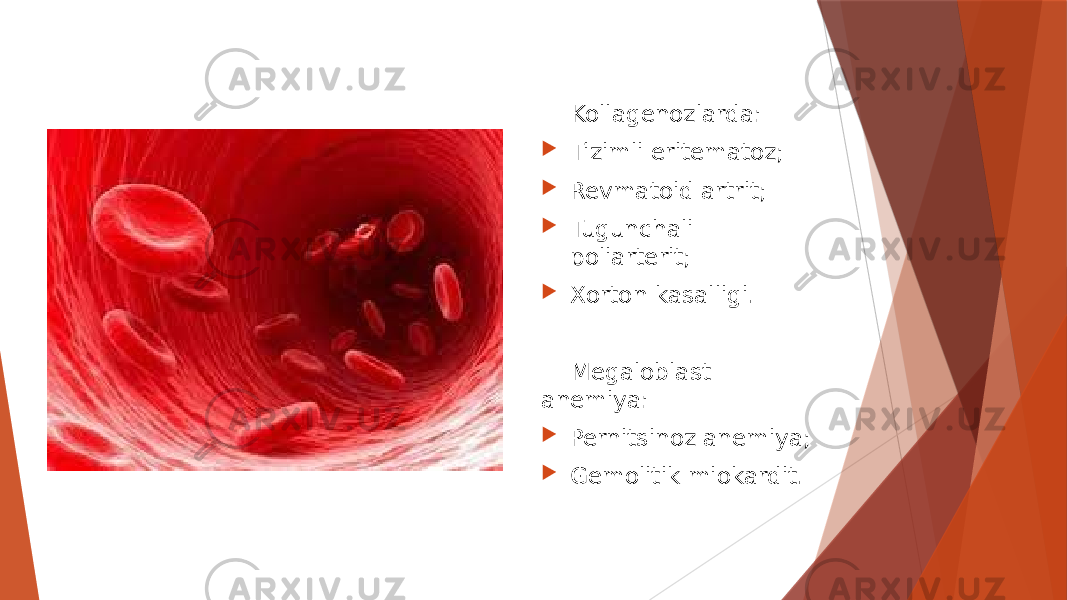  Kollagenozlarda:  Tizimli eritematoz;  Revmatoid artrit;  Tugunchali poliarterit;  Xorton kasalligi. Megaloblast anemiya:  Pernitsinoz anemiya;  Gemolitik miokardit. 