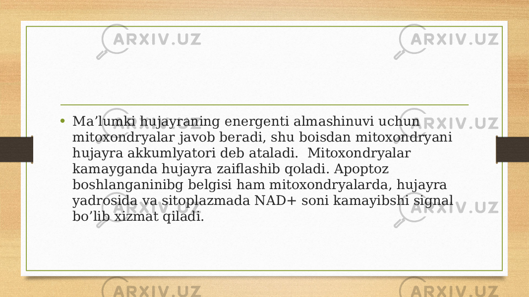 • Ma’lumki hujayraning energenti almashinuvi uchun mitoxondryalar javob beradi, shu boisdan mitoxondryani hujayra akkumlyatori deb ataladi.  Mitoxondryalar kamayganda hujayra zaiflashib qoladi. Apoptoz boshlanganinibg belgisi ham mitoxondryalarda, hujayra yadrosida va sitoplazmada NAD+ soni kamayibshi signal bo’lib xizmat qiladi. 