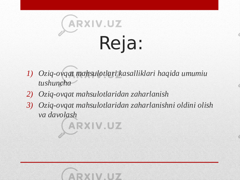 Reja: 1) Oziq-ovqat mahsulotlari kasalliklari haqida umumiu tushuncha 2) Oziq-ovqat mahsulotlaridan zaharlanish 3) Oziq-ovqat mahsulotlaridan zaharlanishni oldini olish va davolash 