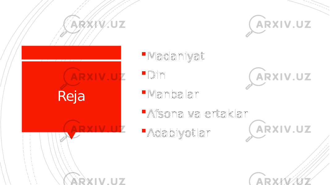 Reja  Madaniyat  Din  Manbalar  Afsona va ertaklar  Adabiyotlar 