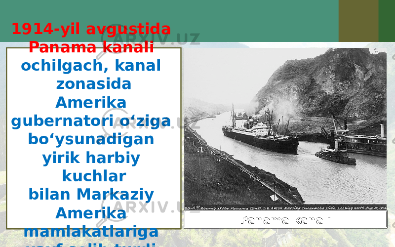 1914-yil avgustida Panama kanali ochilgach, kanal zonasida Amerika gubernatori o‘ziga bo‘ysunadigan yirik harbiy kuchlar bilan Markaziy Amerika mamlakatlariga xavf solib turdi. Panama kanali 