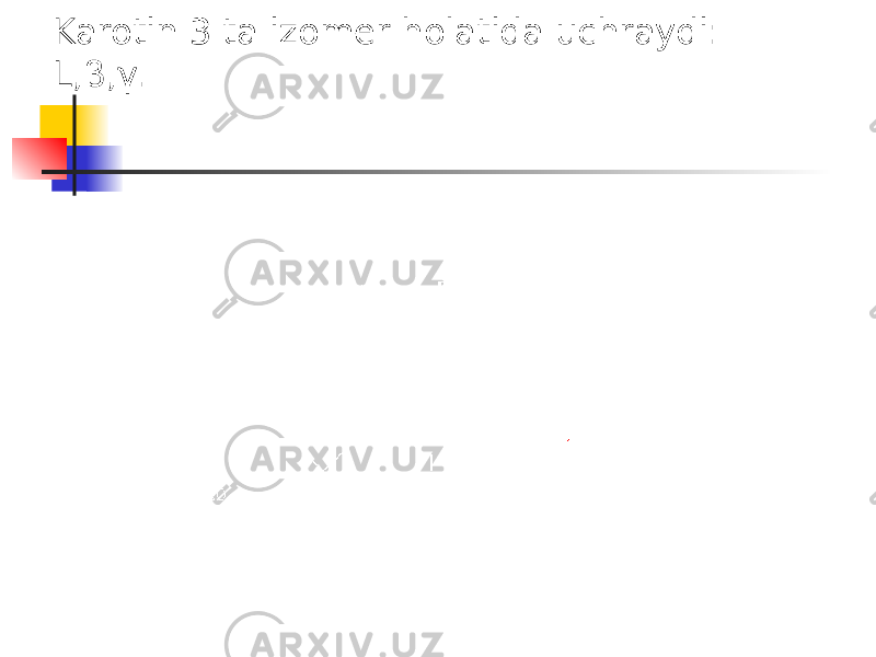 Karotin 3 ta izomer holatida uchraydi: L,β,γ. 