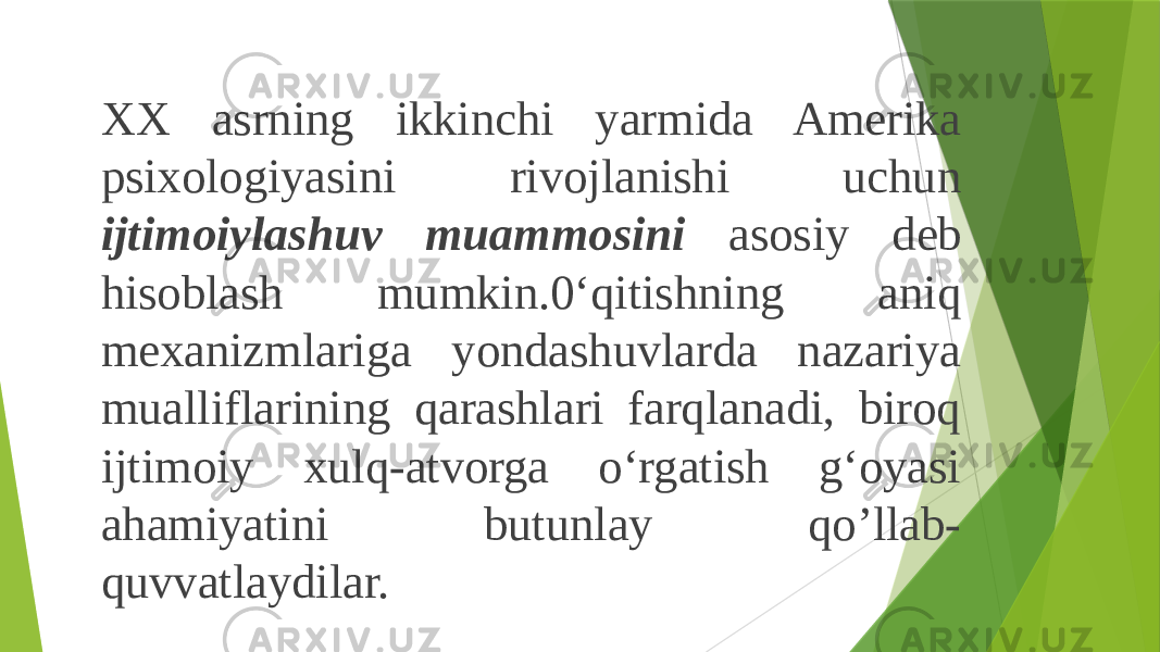 XX asrning ikkinchi yarmida Amerika psixologiyasini rivojlanishi uchun ijtimoiylashuv muammosini asosiy deb hisoblash mumkin.0‘qitishning aniq mexanizmlariga yondashuvlarda nazariya mualliflarining qarashlari farqlanadi, biroq ijtimoiy xulq-atvorga o‘rgatish g‘oyasi ahamiyatini butunlay qo’llab- quvvatlaydilar. . 