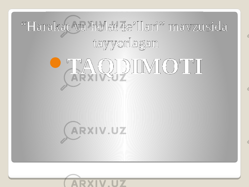 “ Harakat va holat fe’llari” mavzusida tayyorlagan  TAQDIMOTI 