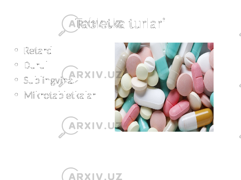 Tabletka turlari • Retard • Durul • Sublingvinal • Mikrotabletkalar 