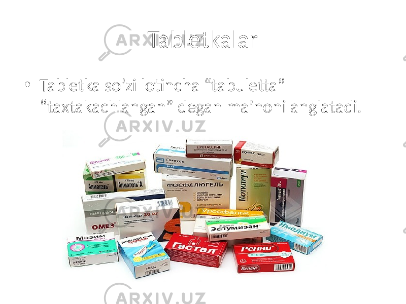 Tabletkalar • Tabletka so’zi lotincha “tabuletta” “taxtakachlangan” degan ma’noni anglatadi. 
