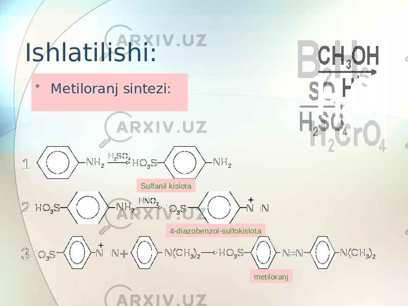 Ishlatilishi: • Metiloranj sintezi: H 2 SO 4 NH 2 NH 2HO 3 S Sulfanil kislota NH 2HO 3 S HNO 2 N  N- O 3 S + 4-diazobenzol-sulfokislota - O 3 S N  N+ NH 2HO 3 S HNO 2 N  N- O 3 S + + N(CH 3 ) 2 N(CH 3 ) 2N=NHO 3 S metiloranj1. 2. 3. 