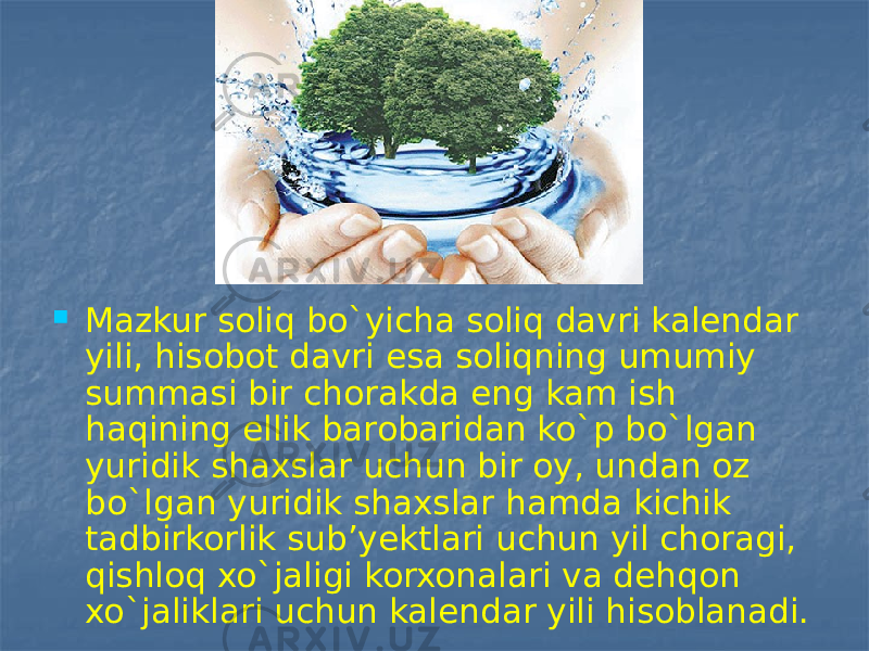  Mazkur soliq bo`yicha soliq davri kalendar yili, hisobot davri esa soliqning umumiy summasi bir chorakda eng kam ish haqining ellik barobaridan ko`p bo`lgan yuridik shaxslar uchun bir oy, undan oz bo`lgan yuridik shaxslar hamda kichik tadbirkorlik sub’yektlari uchun yil choragi, qishloq xo`jaligi korxonalari va dehqon xo`jaliklari uchun kalendar yili hisoblanadi. 