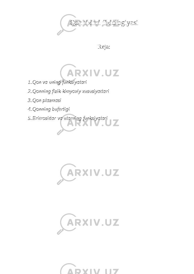 Qon tizimi fiziologiyasi Reja: 1. Qon va uning funksiyalari 2. Qonning fizik-kimyoviy xususiyatlari 3. Qon plazmasi 4. Qonning buferligi 5. Eritrositlar va ularning funksiyalari 