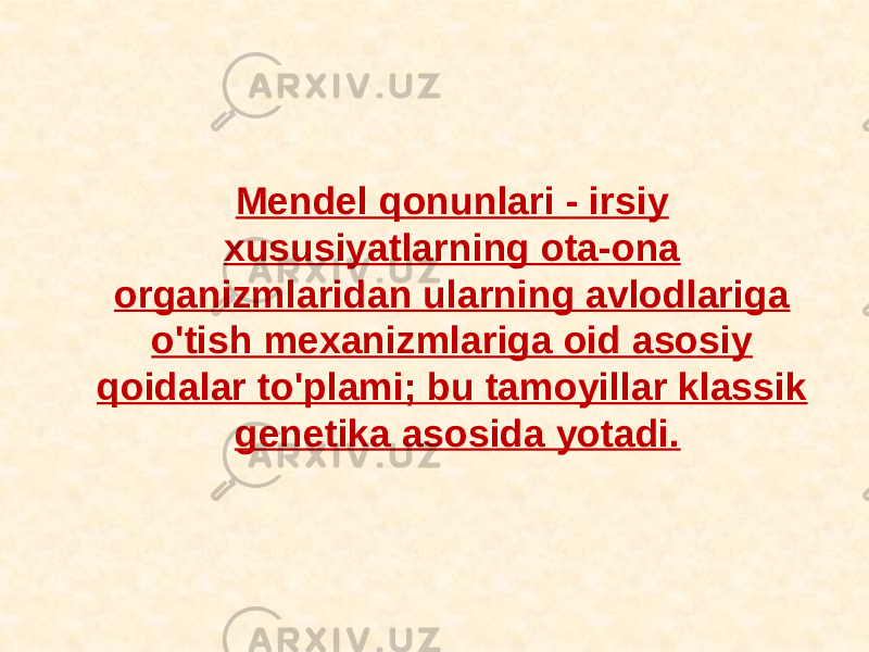 Mendel qonunlari - irsiy xususiyatlarning ota-ona organizmlaridan ularning avlodlariga o&#39;tish mexanizmlariga oid asosiy qoidalar to&#39;plami; bu tamoyillar klassik genetika asosida yotadi. 