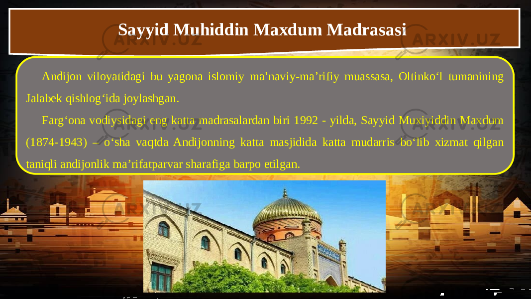 Sayyid Muhiddin Maxdum Madrasasi  Andijon viloyatidagi bu yagona islomiy ma’naviy-ma’rifiy muassasa, Oltinko‘l tumanining Jalabek qishlog‘ida joylashgan. Farg‘ona vodiysidagi eng katta madrasalardan biri 1992 - yilda, Sayyid Muxiyiddin Maxdum (1874-1943) – o‘sha vaqtda Andijonning katta masjidida katta mudarris bo‘lib xizmat qilgan taniqli andijonlik ma’rifatparvar sharafiga barpo etilgan. 