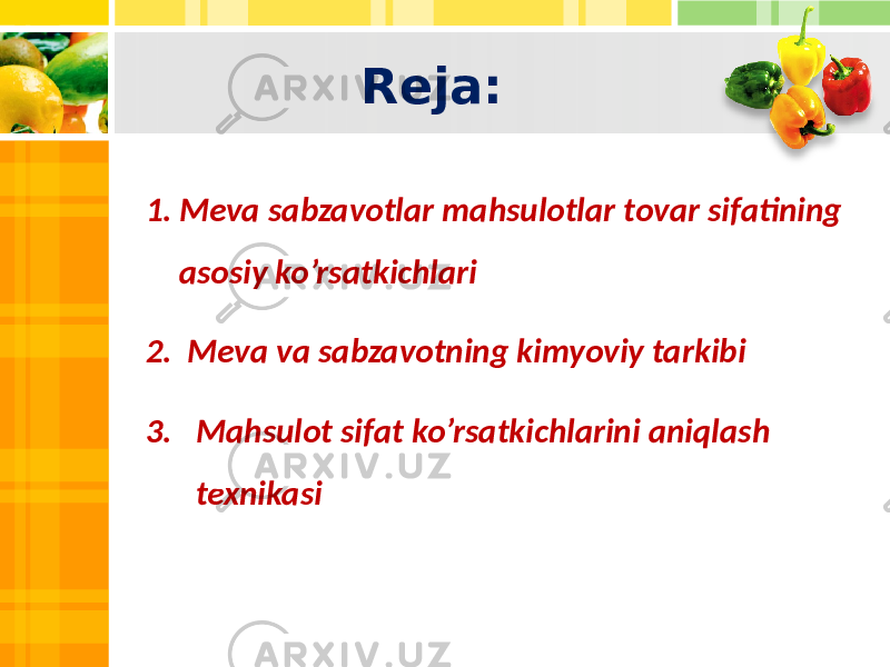 Reja: 1. Meva sabzavotlar mahsulotlar tovar sifatining asosiy ko’rsatkichlari 2. Meva va sabzavotning kimyoviy tarkibi 3. Mahsulot sifat ko’rsatkichlarini aniqlash texnikasi 3 4 