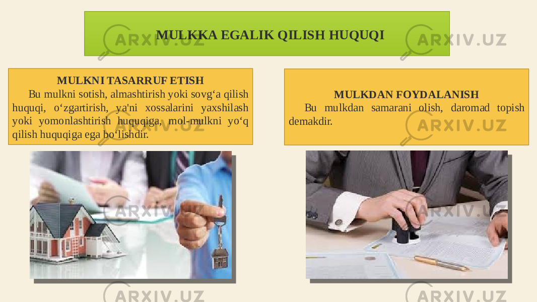  MULKKA EGALIK QILISH HUQUQI MULKDAN FOYDALANISH Bu mulkdan samarani olish, daromad topish demakdir.MULKNI TASARRUF ETISH Bu mulkni sotish, almashtirish yoki sovg‘a qilish huquqi, o‘zgartirish, ya&#39;ni xossalarini yaxshilash yoki yomonlashtirish huquqiga, mol-mulkni yo‘q qilish huquqiga ega bo‘lishdir. 