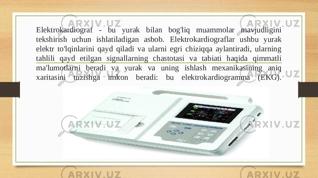 Elektrokardiograf - bu yurak bilan bog&#39;liq muammolar mavjudligini tekshirish uchun ishlatiladigan asbob. Elektrokardiograflar ushbu yurak elektr to&#39;lqinlarini qayd qiladi va ularni egri chiziqqa aylantiradi, ularning tahlili qayd etilgan signallarning chastotasi va tabiati haqida qimmatli ma&#39;lumotlarni beradi va yurak va uning ishlash mexanikasining aniq xaritasini tuzishga imkon beradi: bu elektrokardiogramma (EKG). 