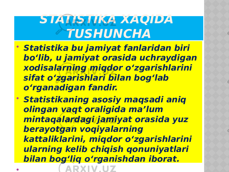 STATISTIKA XAQIDA TUSHUNCHA  Statistika bu jamiyat fanlaridan biri bo‘lib, u jamiyat orasida uchraydigan xodisalarning miqdor o‘zgarishlarini sifat o‘zgarishlari bilan bog‘lab o‘rganadigan fandir.  Statistikaning asosiy maqsadi aniq olingan vaqt oraligida ma’lum mintaqalardagi jamiyat orasida yuz berayotgan voqiyalarning kattaliklarini, miqdor o‘zgarishlarini ularning kelib chiqish qonuniyatlari bilan bog‘liq o‘rganishdan iborat.    