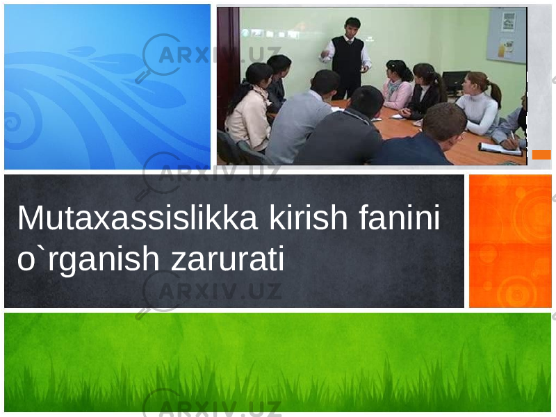 Mutaxassislikka kirish fanini o`rganish zarurati 