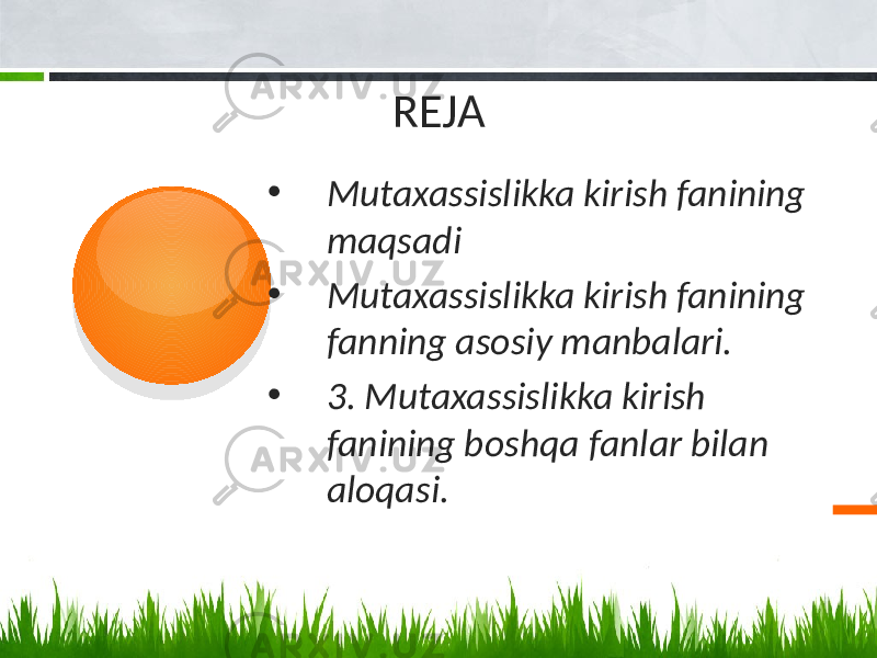  REJA • Mutaxassislikka kirish fanining maqsadi • Mutaxassislikka kirish fanining fanning asоsiy manbalari. • 3. Mutaxassislikka kirish fanining bоshqa fanlar bilan alоqasi.01 