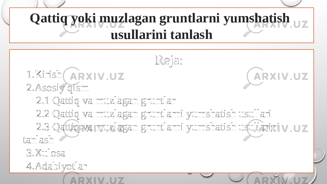 Qattiq yoki muzlagan gruntlarni yumshatish usullarini tanlash Reja : 1.Kirish 2.Asosiy qism 2.1 Qattiq va muzlagan gruntlar 2.2 Qattiq va muzlagan gruntlarni yumshatish usullari 2.3 Qattiq va muzlagan gruntlarni yumshatish usullarini tanlash 3.Xulosa 4.Adabiyotlar 