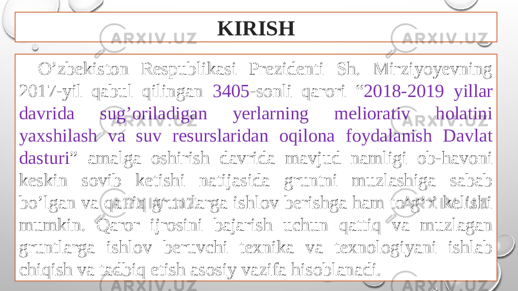 KIRISH O’zbekiston Respublikasi Prezidenti Sh. Mirziyoyevning 2017-yil qabul qilingan 3405 -sonli qarori “ 2018-2019 yillar davrida sug’oriladigan yerlarning meliorativ holatini yaxshilash va suv resurslaridan oqilona foydalanish Davlat dasturi ” amalga oshirish davrida mavjud namligi ob-havoni keskin sovib ketishi natijasida gruntni muzlashiga sabab bo’lgan va qattiq gruntlarga ishlov berishga ham to’g’ri kelishi mumkin. Qaror ijrosini bajarish uchun qattiq va muzlagan gruntlarga ishlov beruvchi texnika va texnologiyani ishlab chiqish va tadbiq etish asosiy vazifa hisoblanadi. 