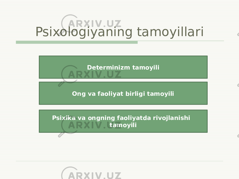 Psixologiyaning tamoyillari Determinizm tamoyili Ong va faoliyat birligi tamoyili Psixika va ongning faoliyatda rivojlanishi tamoyili 