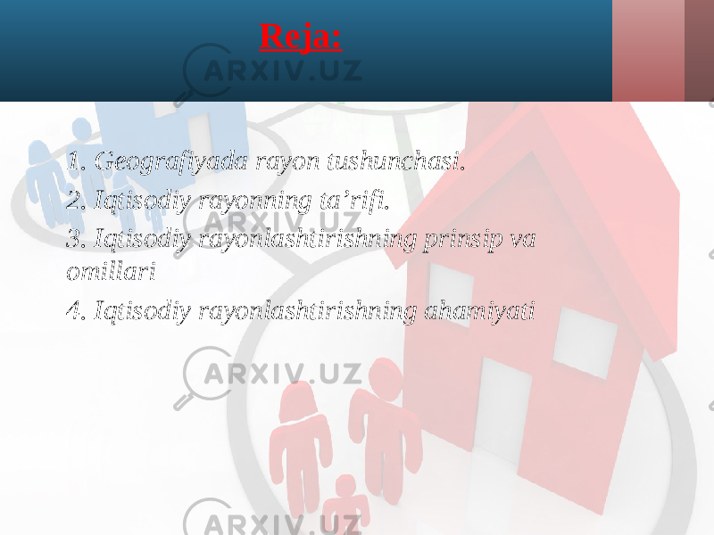 Reja: 1. Geografiyada rayon tushunchasi. 2. Iqtisodiy rayonning ta’rifi. 3. Iqtisodiy rayonlashtirishning prinsip va omillari 4. Iqtisodiy rayonlashtirishning ahamiyati 