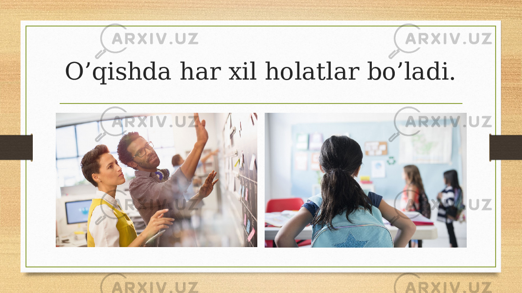 O’qishda har xil holatlar bo’ladi. 