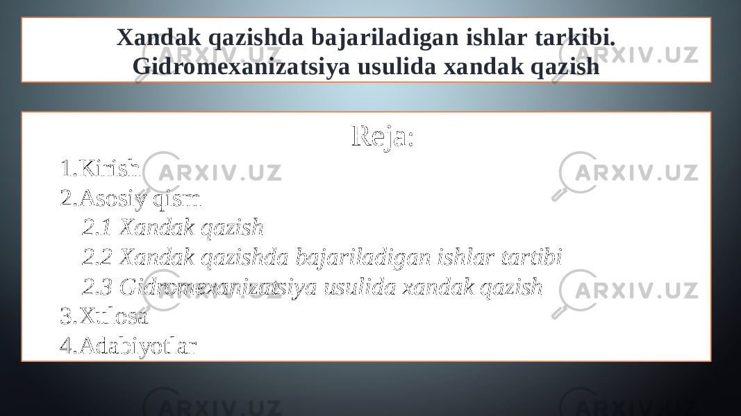 Xandak qazishda bajariladigan ishlar tarkibi. Gidromexanizatsiya usulida xandak qazish Reja : 1.Kirish 2.Asosiy qism 2.1 Xandak qazish 2.2 Xandak qazishda bajariladigan ishlar tartibi 2.3 Gidromexanizatsiya usulida xandak qazish 3.Xulosa 4.Adabiyotlar 