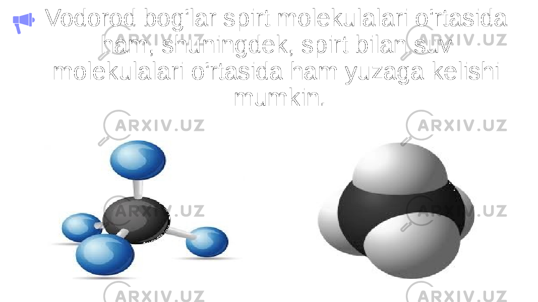 Vodorod bog&#39;lar spirt molekulalari o&#39;rtasida ham, shuningdek, spirt bilan suv molekulalari o&#39;rtasida ham yuzaga kelishi mumkin. 