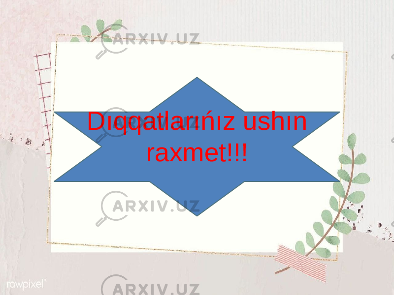 Dıqqatlarıńız ushın raxmet!!! 