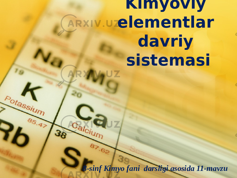 Kimyoviy elementlar davriy sistemasi 8-sinf Kimyo fani darsligi asosida 11-mavzu 