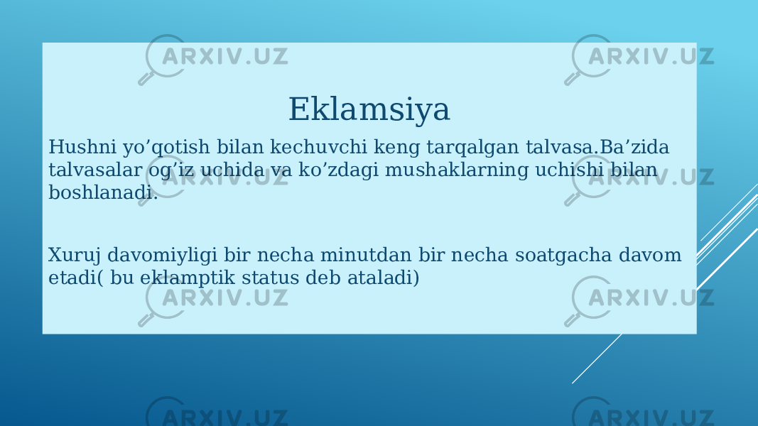 Eklamsiya Hushni yo’qotish bilan kechuvchi keng tarqalgan talvasa.Ba’zida talvasalar og’iz uchida va ko’zdagi mushaklarning uchishi bilan boshlanadi. Xuruj davomiyligi bir necha minutdan bir necha soatgacha davom etadi( bu eklamptik status deb ataladi) 