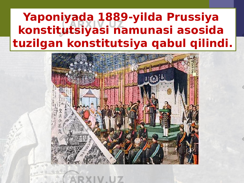 Yaponiyada 1889-yilda Prussiya konstitutsiyasi namunasi asosida tuzilgan konstitutsiya qabul qilindi. 