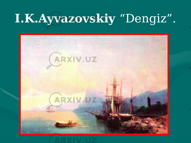 I.K.Ayvazovskiy “Dengiz”. 