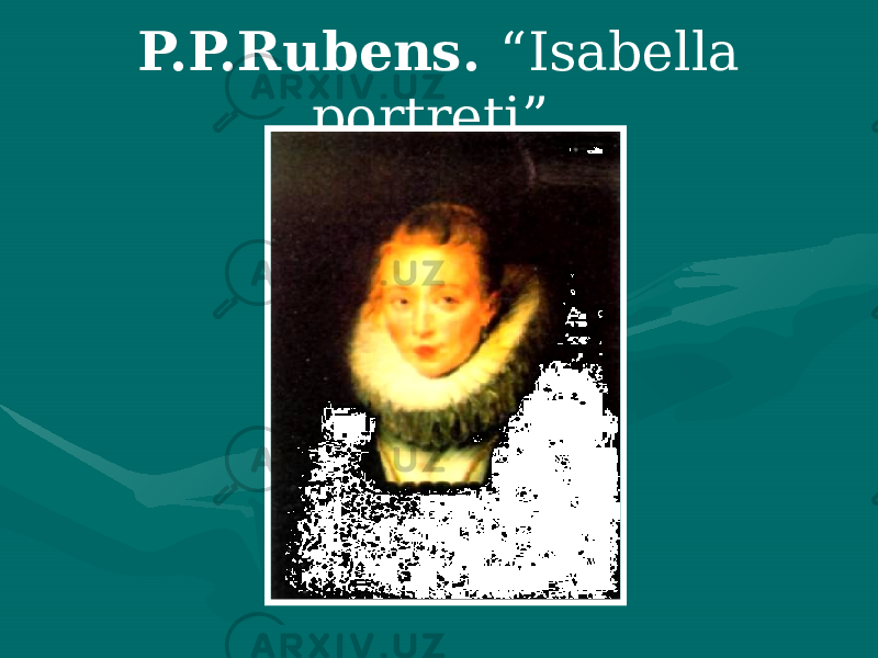 P.P.Rubens. “Isabella portreti”. 