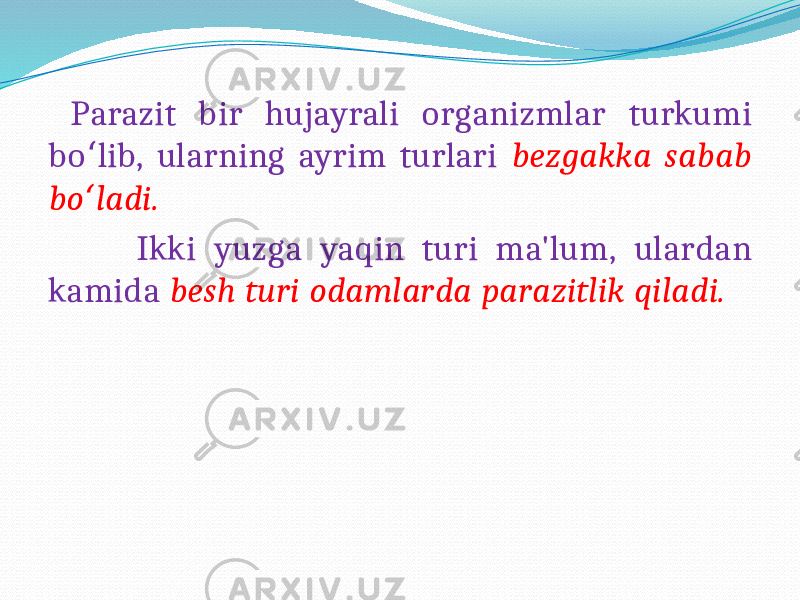  Parazit bir hujayrali organizmlar turkumi bo lib, ularning ayrim turlari ʻ bezgakka sabab bo ladi. ʻ Ikki yuzga yaqin turi ma&#39;lum, ulardan kamida besh turi odamlarda parazitlik qiladi. 