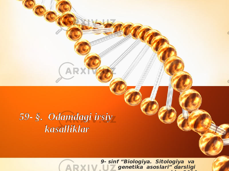 9- sinf “Biologiya. Sitologiya va genetika asoslari” darsligi asosida. 201459- §. Odamdagi irsiy kasalliklar 