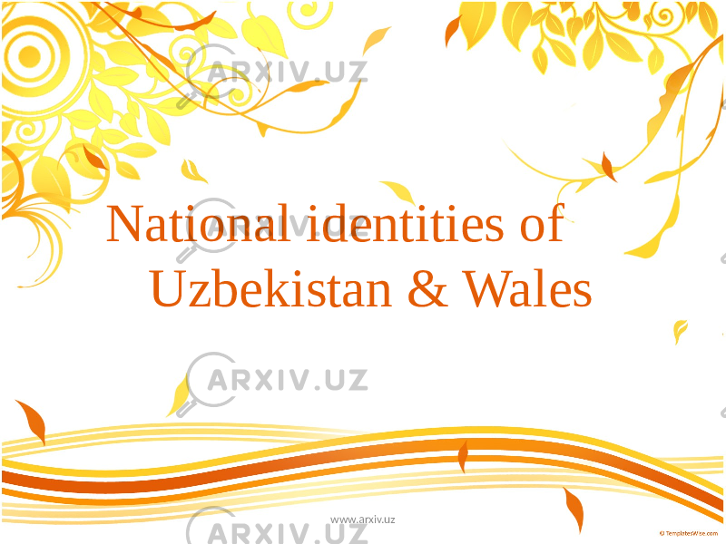  National identities of Uzbekistan & Wales www.arxiv.uz 