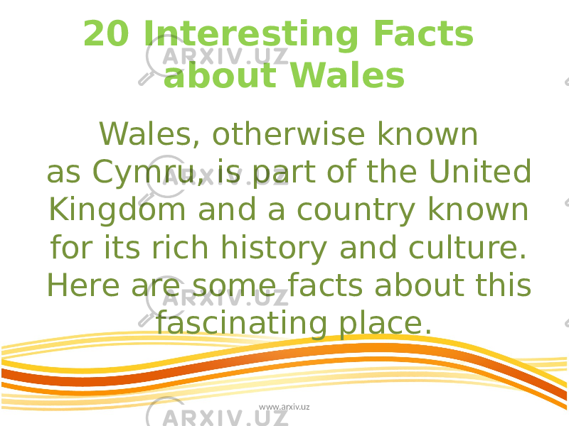 20 Interesting Facts about Wales Wales, otherwise known as Cymru, is part of the United Kingdom and a country known for its rich history and culture. Here are some facts about this fascinating place. www.arxiv.uz 