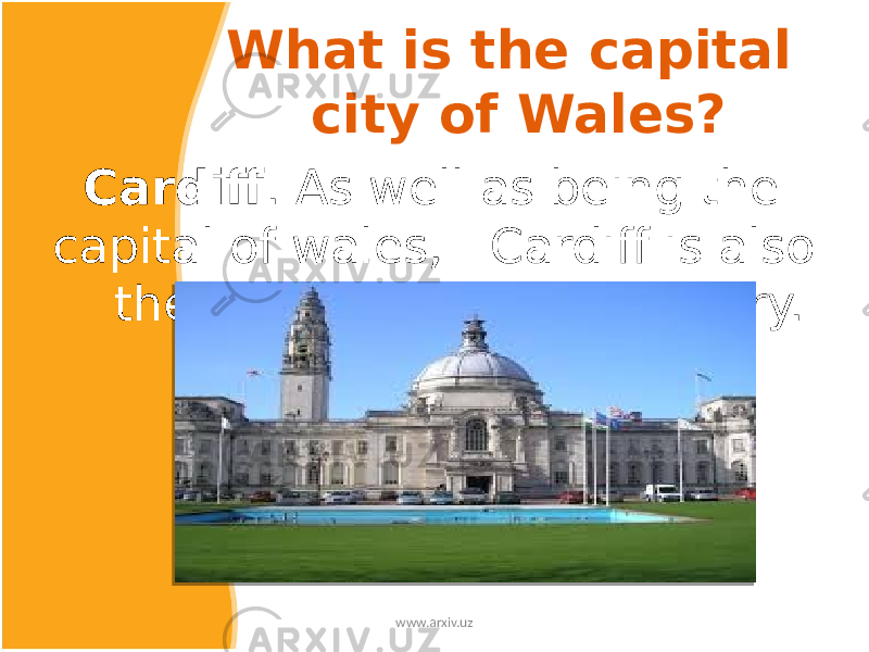 What is the capital city of Wales? Cardiff . As well as being the capital of wales, Cardiff is also the biggest city and country. www.arxiv.uz 