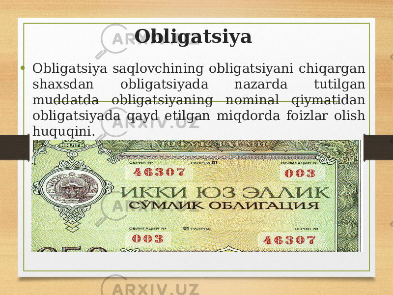 Obligatsiya • Obligatsiya saqlovchining obligatsiyani chiqargan shaxsdan obligatsiyada nazarda tutilgan muddatda obligatsiyaning nominal qiymatidan obligatsiyada qayd etilgan miqdorda foizlar olish huquqini. 