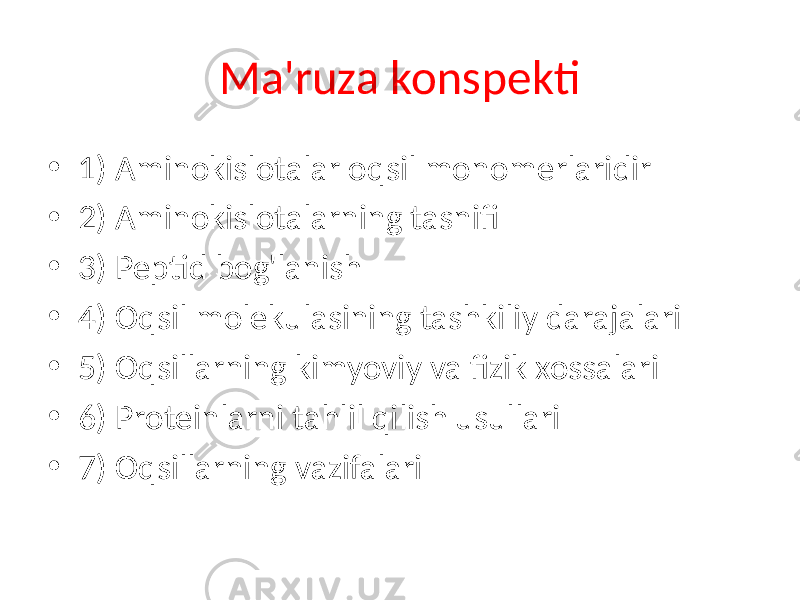 Ma&#39;ruza konspekti • 1) Aminokislotalar oqsil monomerlaridir • 2) Aminokislotalarning tasnifi • 3) Peptid bog&#39;lanish • 4) Oqsil molekulasining tashkiliy darajalari • 5) Oqsillarning kimyoviy va fizik xossalari • 6) Proteinlarni tahlil qilish usullari • 7) Oqsillarning vazifalari 