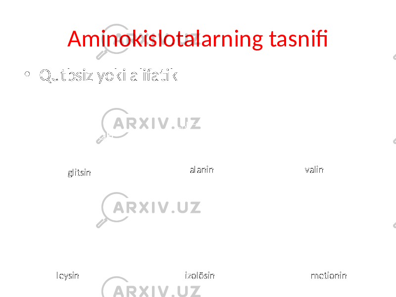 Aminokislotalarning tasnifi • Qutbsiz yoki alifatik glitsin alanin valin leysin izolösin metionin 