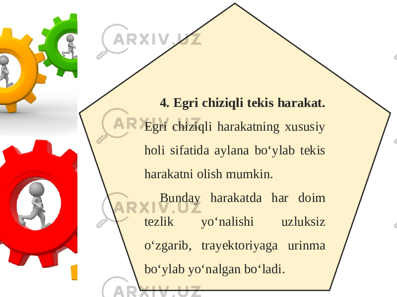 4. Egri chiziqli tekis harakat. Egri chiziqli harakatning xususiy holi sifatida aylana bo‘ylab tekis harakatni olish mumkin. Bunday harakatda har doim tezlik yo‘nalishi uzluksiz o‘zgarib, trayektoriyaga urinma bo‘ylab yo‘nalgan bo‘ladi. 