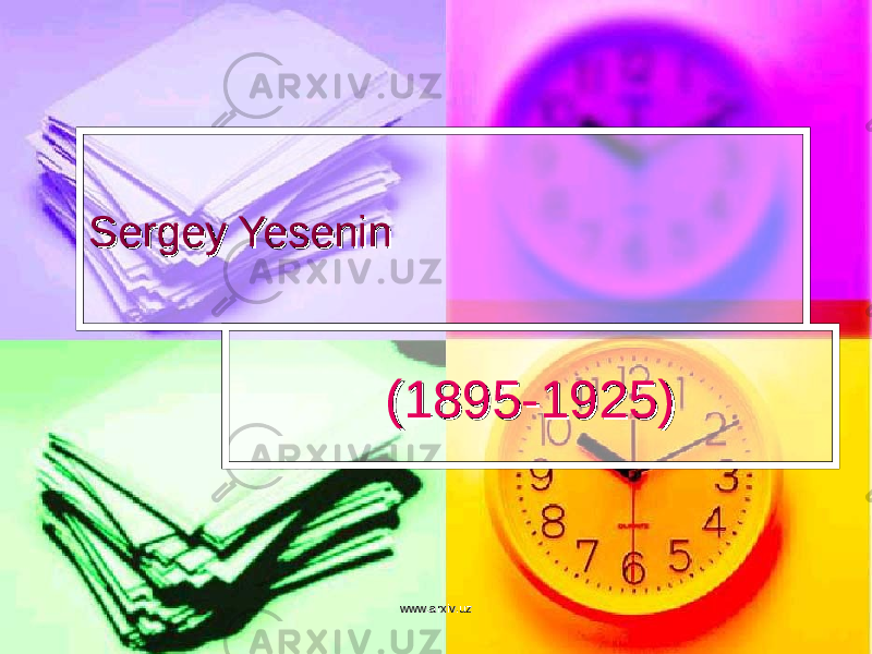 Sergey YeseninSergey Yesenin (1895-1925)(1895-1925) www.arxiv.uzwww.arxiv.uz 