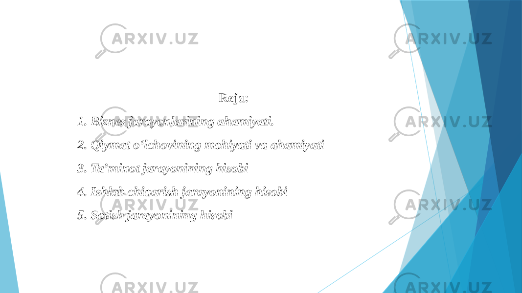 Reja: 1. Biznes jarayonlarining ahamiyati. 2. Qiymat o‘lchovining mohiyati va ahamiyati 3. Ta’minot jarayonining hisobi 4. Ishlab chiqarish jarayonining hisobi 5. Sotish jarayonining hisobi 