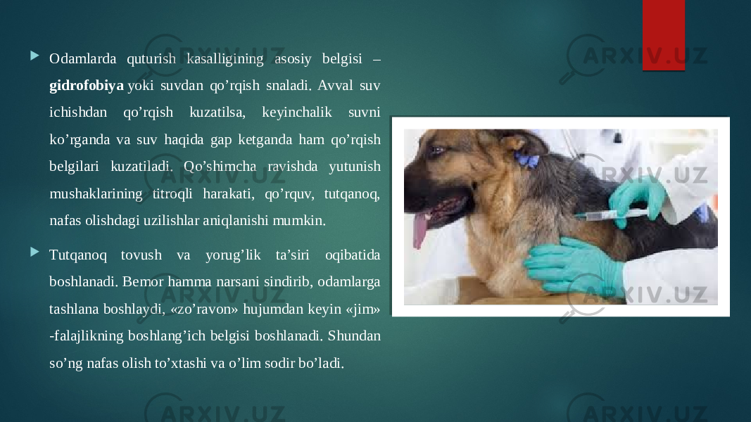  Odamlarda quturish kasalligining asosiy belgisi – gidrofobiya  yoki suvdan qo’rqish snaladi. Avval suv ichishdan qo’rqish kuzatilsa, keyinchalik suvni ko’rganda va suv haqida gap ketganda ham qo’rqish belgilari kuzatiladi. Qo’shimcha ravishda yutunish mushaklarining titroqli harakati, qo’rquv, tutqanoq, nafas olishdagi uzilishlar aniqlanishi mumkin.  Tutqanoq tovush va yorug’lik ta’siri oqibatida boshlanadi. Bemor hamma narsani sindirib, odamlarga tashlana boshlaydi, «zo’ravon» hujumdan keyin «jim» -falajlikning boshlang’ich belgisi boshlanadi. Shundan so’ng nafas olish to’xtashi va o’lim sodir bo’ladi. 