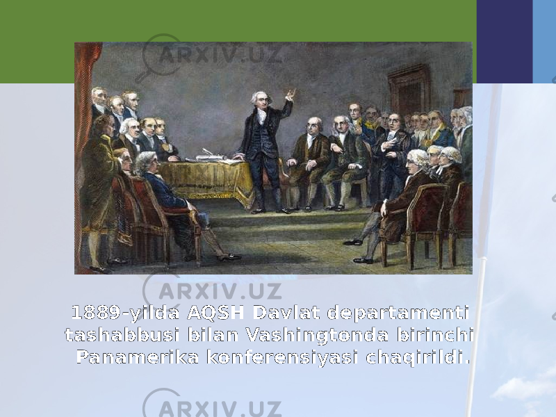 1889-yilda AQSH Davlat departamenti tashabbusi bilan Vashingtonda birinchi Panamerika konferensiyasi chaqirildi. 